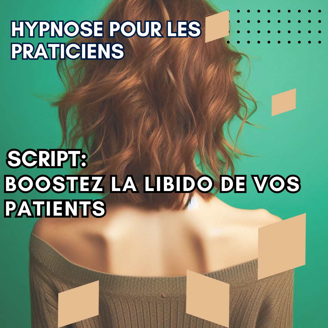 Script hypnotique - booster la libido de vos patients