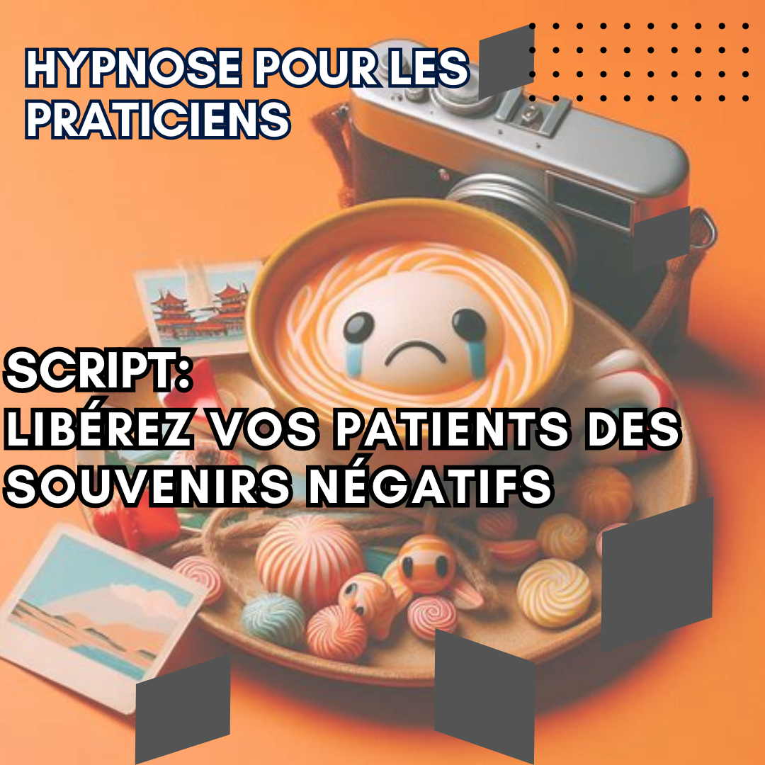 Script hypnose - libérez vos patients des souvenirs négatifs
