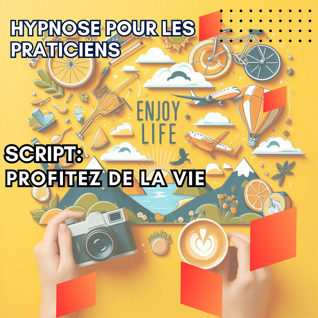 Script hypnotique - profiter de la vie
