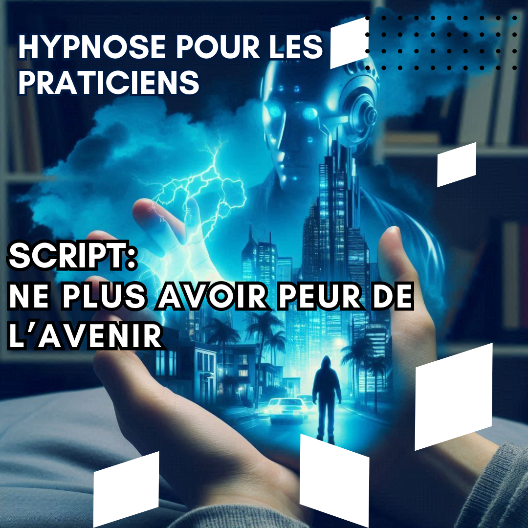 Script hypnotique - ne plus avoir peur de l'avenir