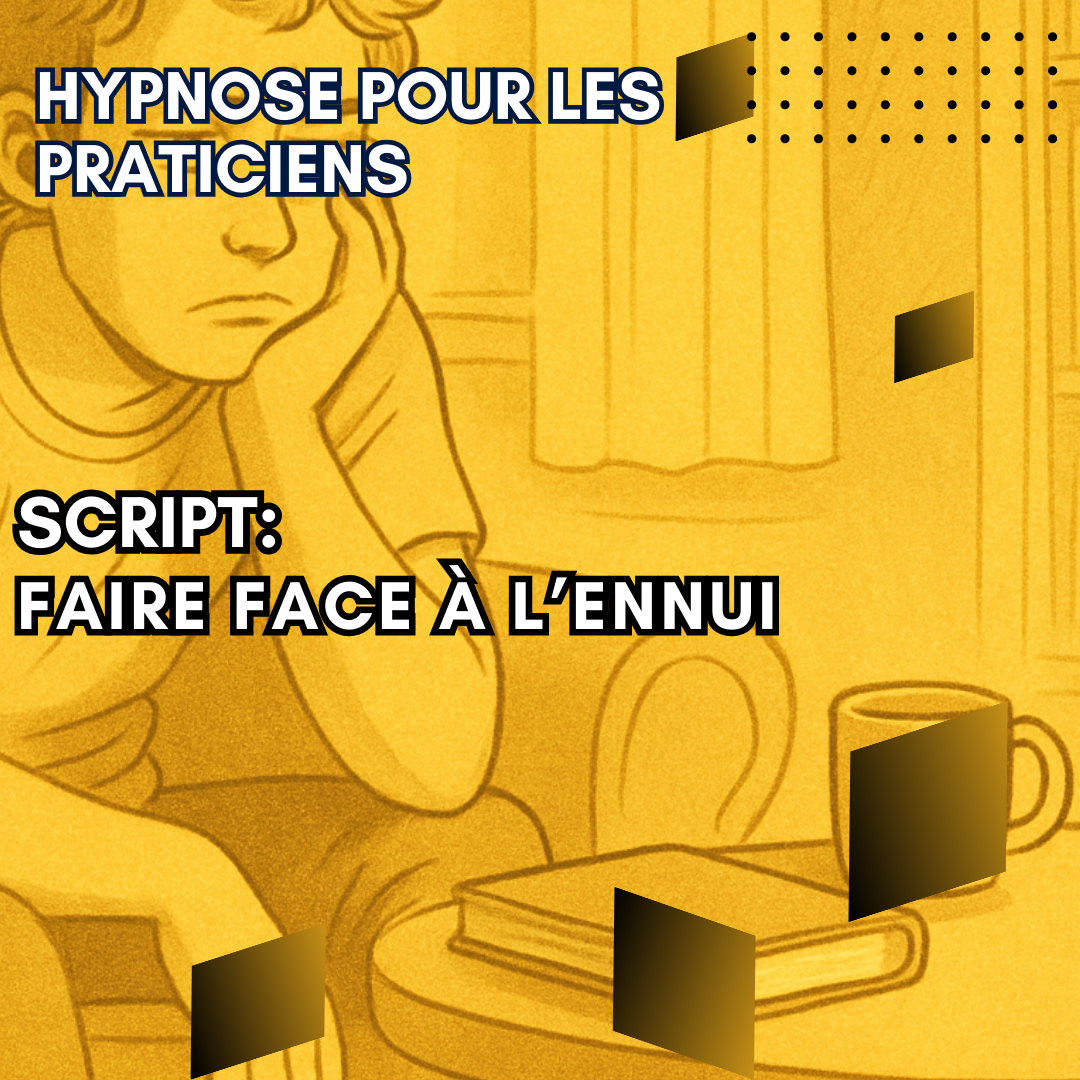 Script hypnotique - faire face à l'ennui 