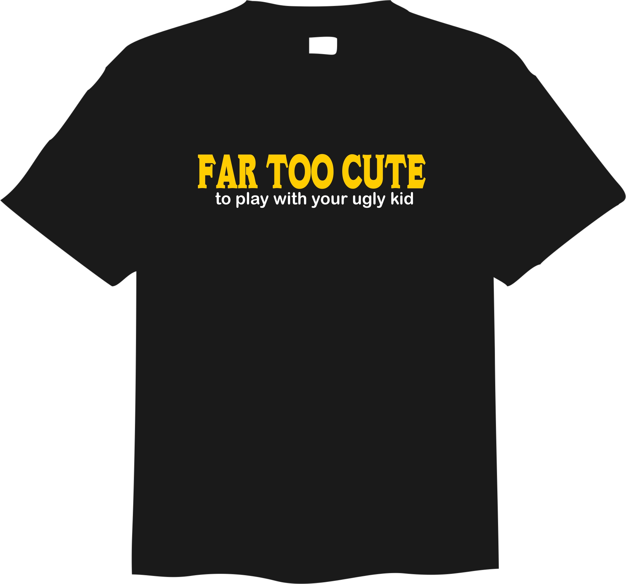 FAR TOO CUTE KIDS T SHIRT