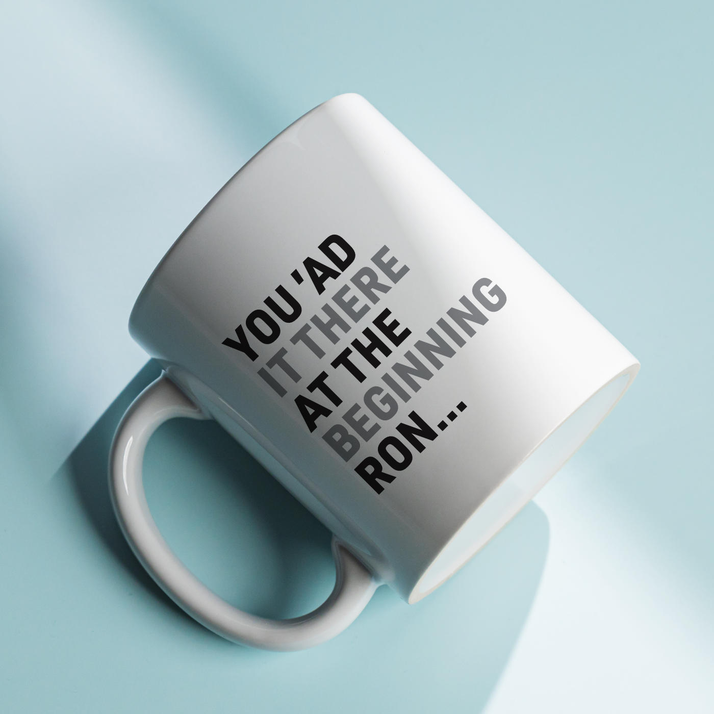 You 'Ad It There At The Beginning Ron Mug