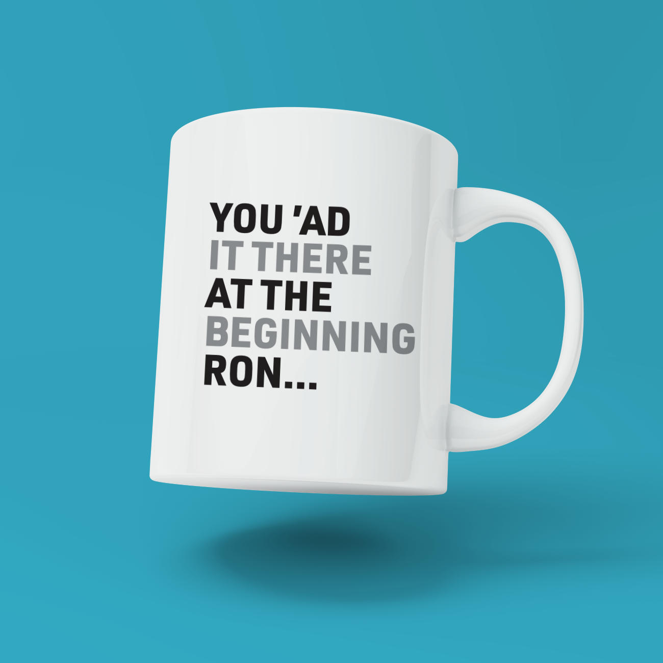 You 'Ad It There At The Beginning Ron Mug