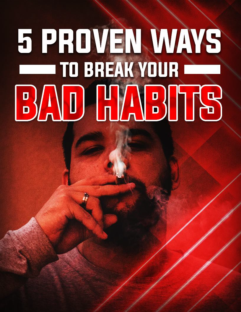5 Proven Ways to Break Your Bad Habits – Take Control of Your Life