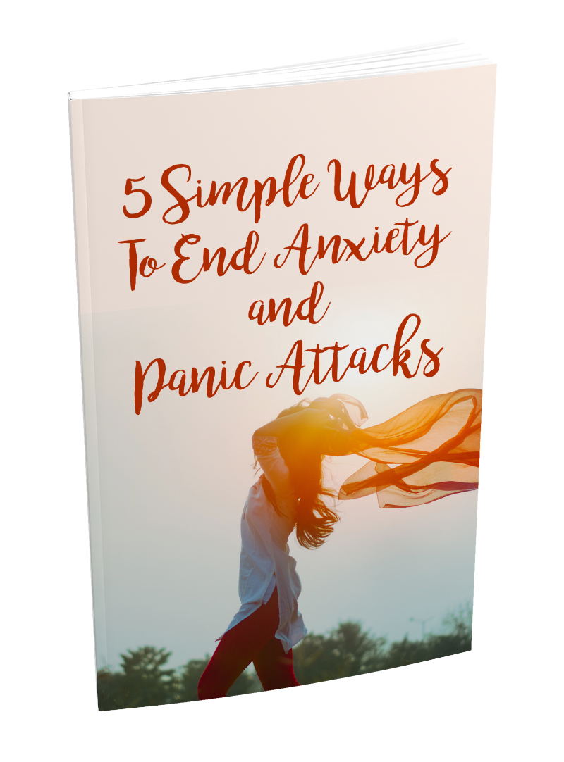 5 Simple Ways To End Anxiety and Panic Attacks