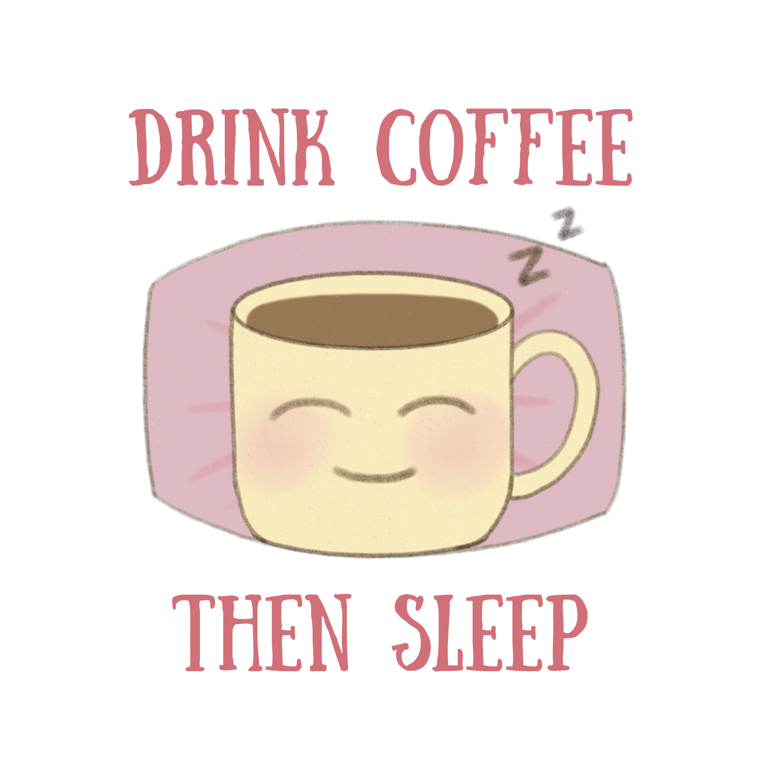 Drink Coffee then Sleep Water Resistant Sticker