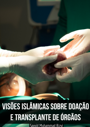Visão Islâmica sobre Doação eTransplante de Órgãos