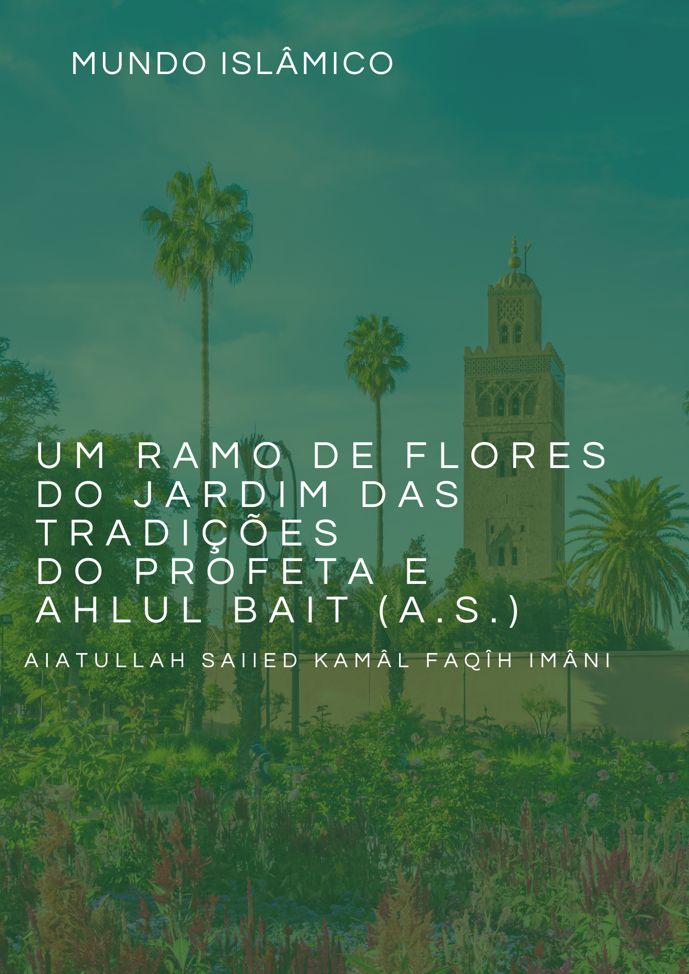 UM RAMO DE FLORES Do Jardim das Tradições do Profeta e Ahlul Bait (A.S.)