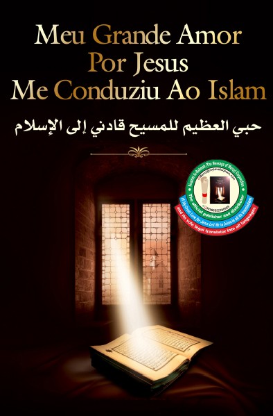 Meu Grande Amor por Jesus Me Conduziu ao Islam