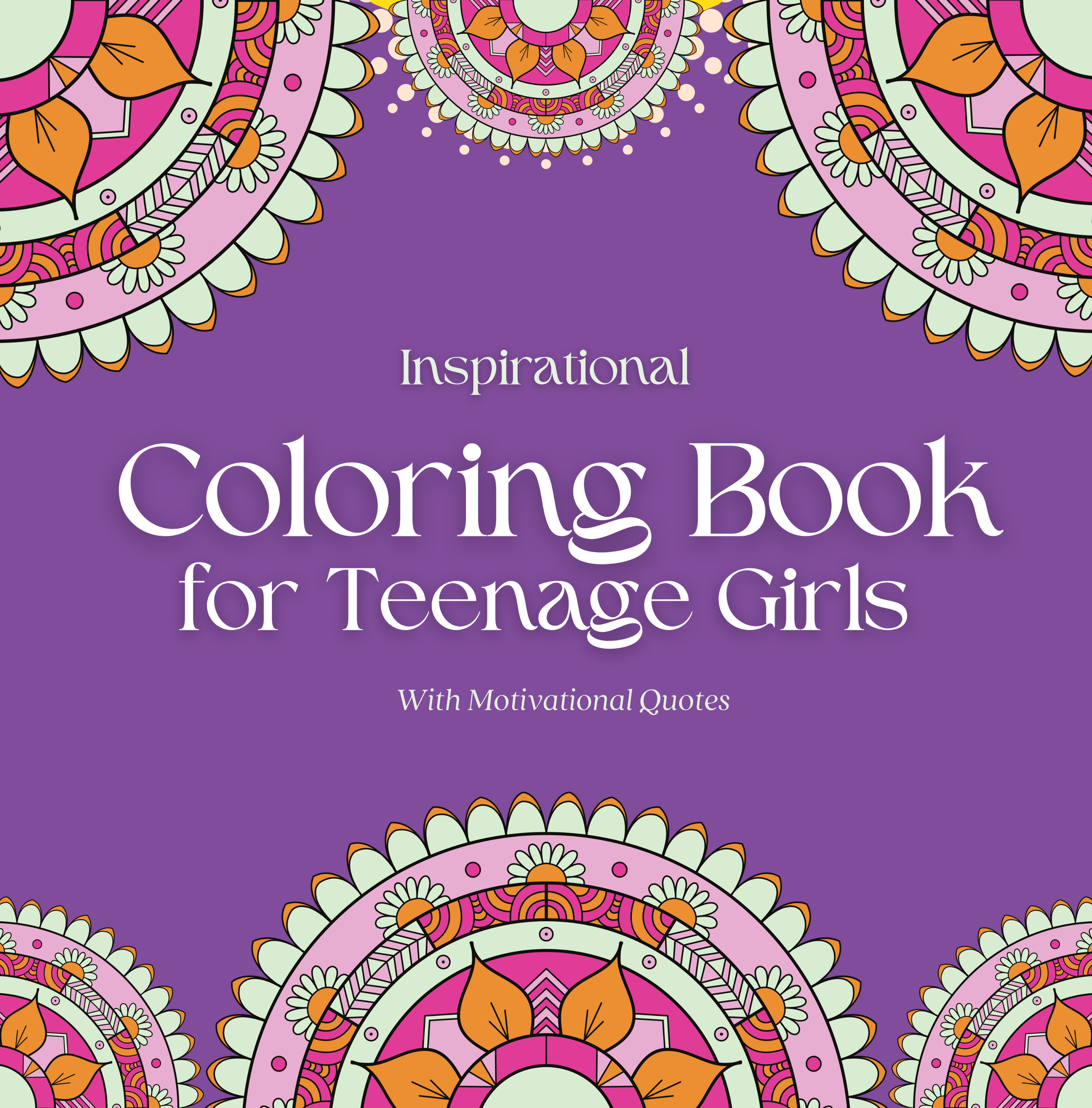 Inspirational Coloring Book for Teenage Girls - with Original Motivational Quotes