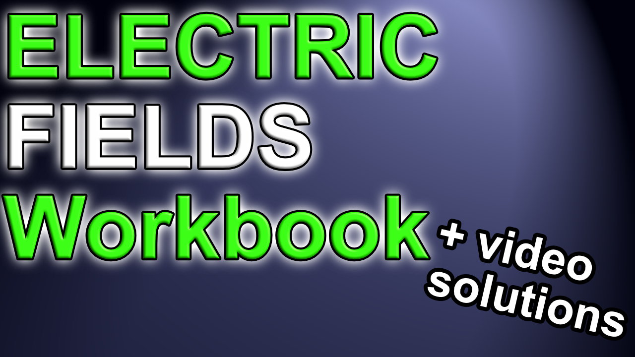 Electric Fields Workbook | ZPhysics