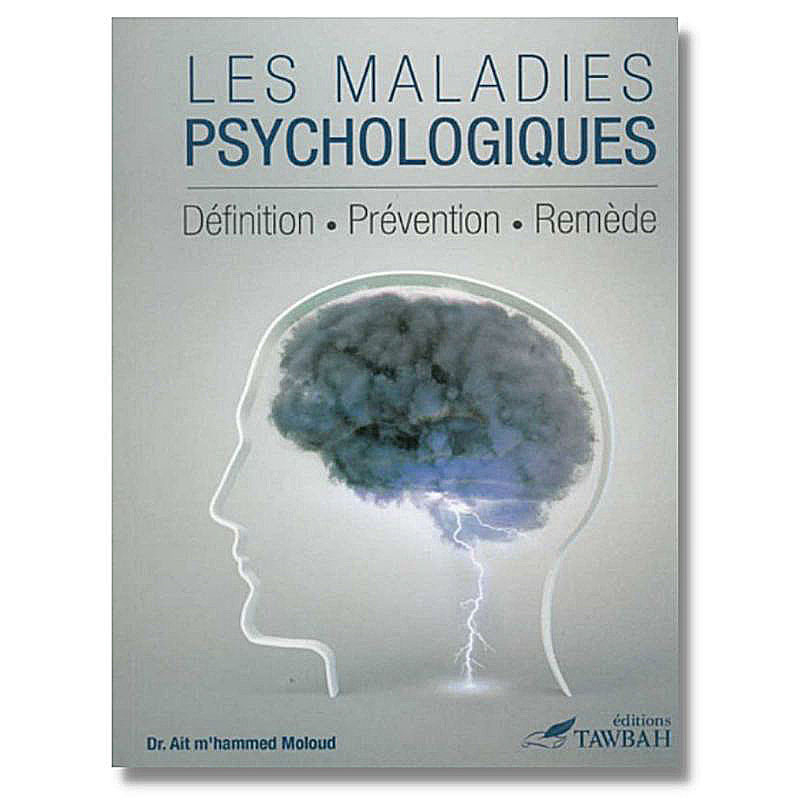 Les Maladies Psychologiques: Livre Sur La Psychothérapie Musulmane Selon Le Coran Et La Sunna