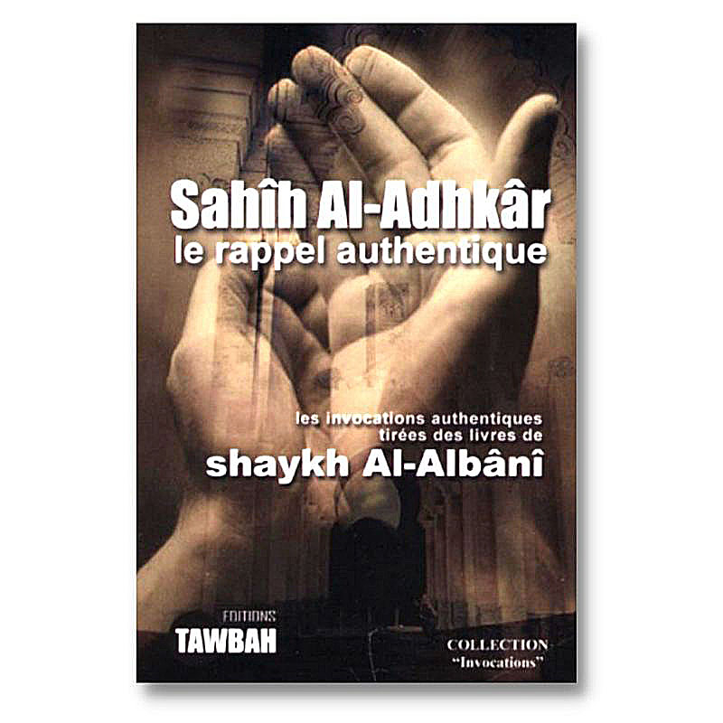 Sahih Al Adhkar Le Rappel Authentique -  Edition TAWBAH