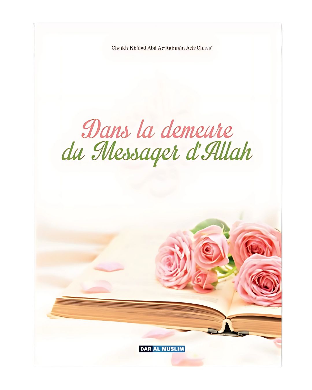 Dans la demeure du Messager d’Allah – Khaled ‘Abd Ar-Rahman Ach-Chayi
