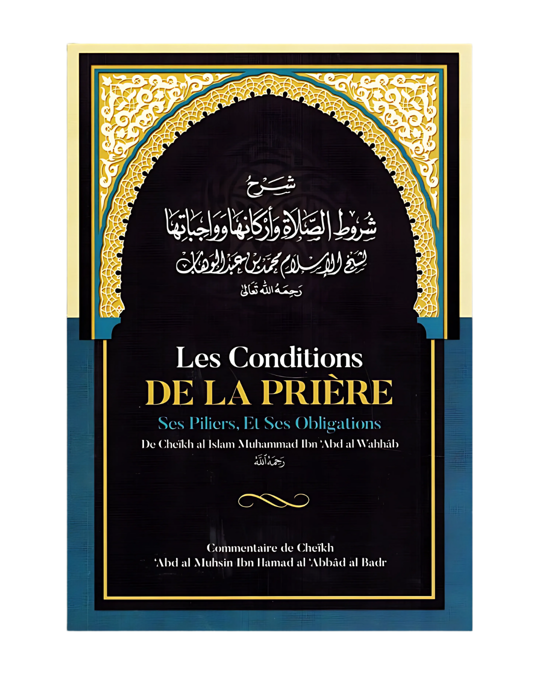 Les Conditions de la Prière, ses Piliers et ses Obligations – Commentaire de Al-‘Abbâd Al-Badr