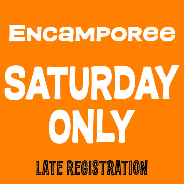 LATE REGISTRATION Encamporee: Saturday Only