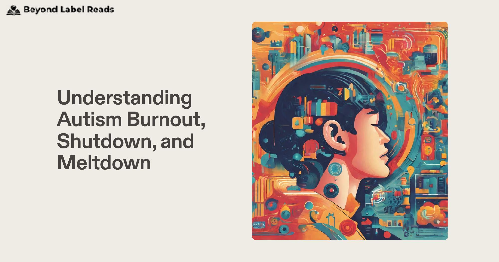 Understanding Autism Burnout, Shutdown, and Meltdown