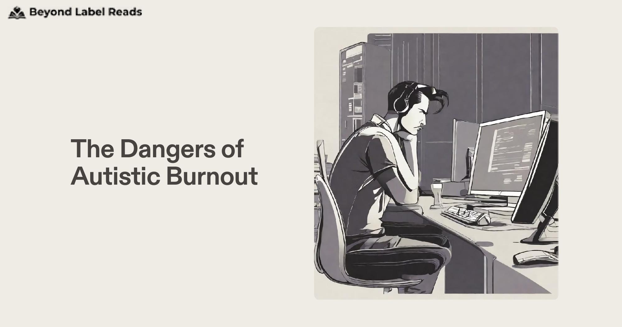 The Dangers of Autistic Burnout