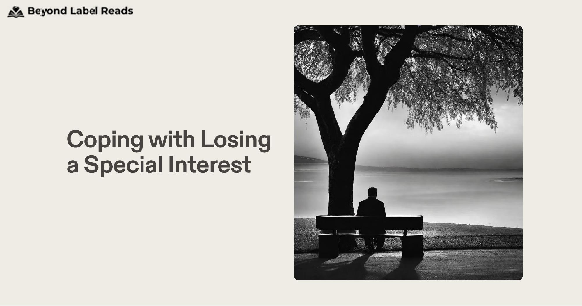 Coping with Losing a Special Interest