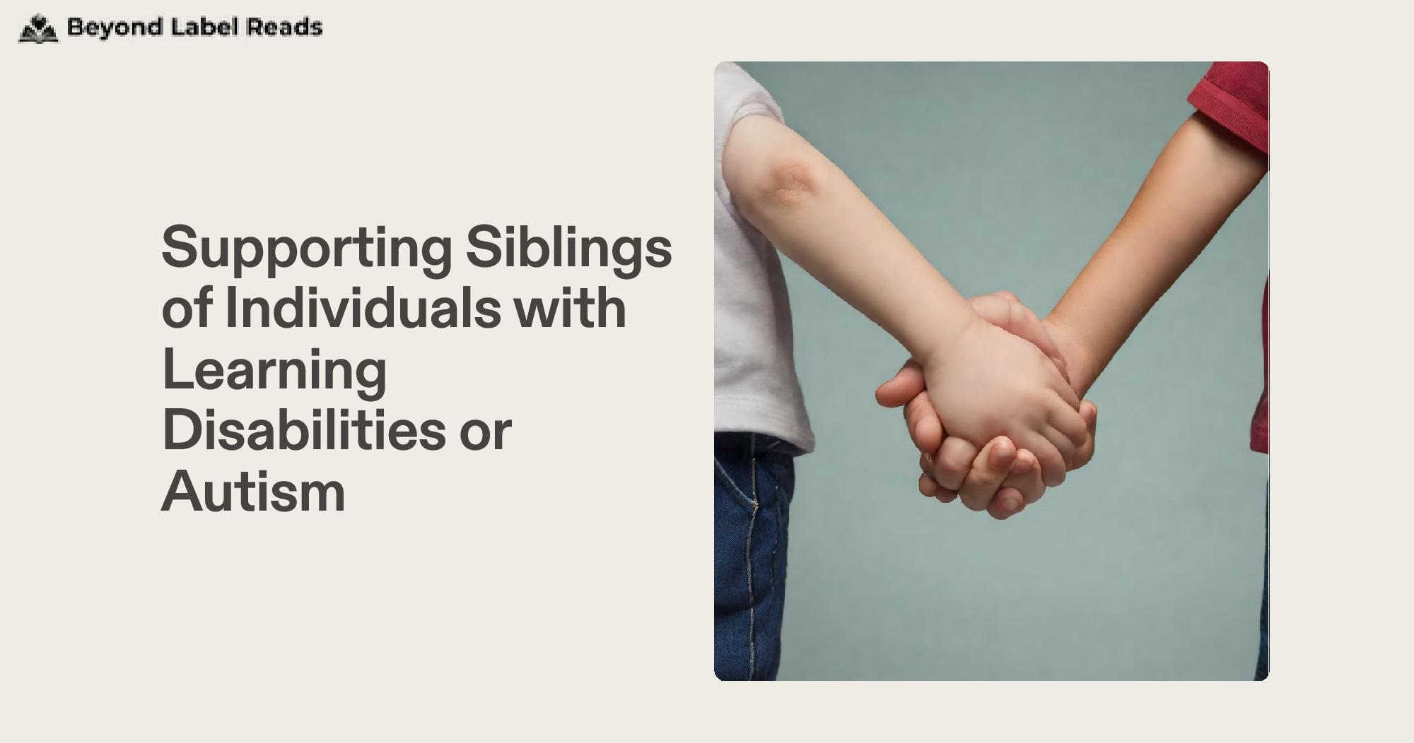 Supporting Siblings of Individuals with Learning Disabilities or Autism