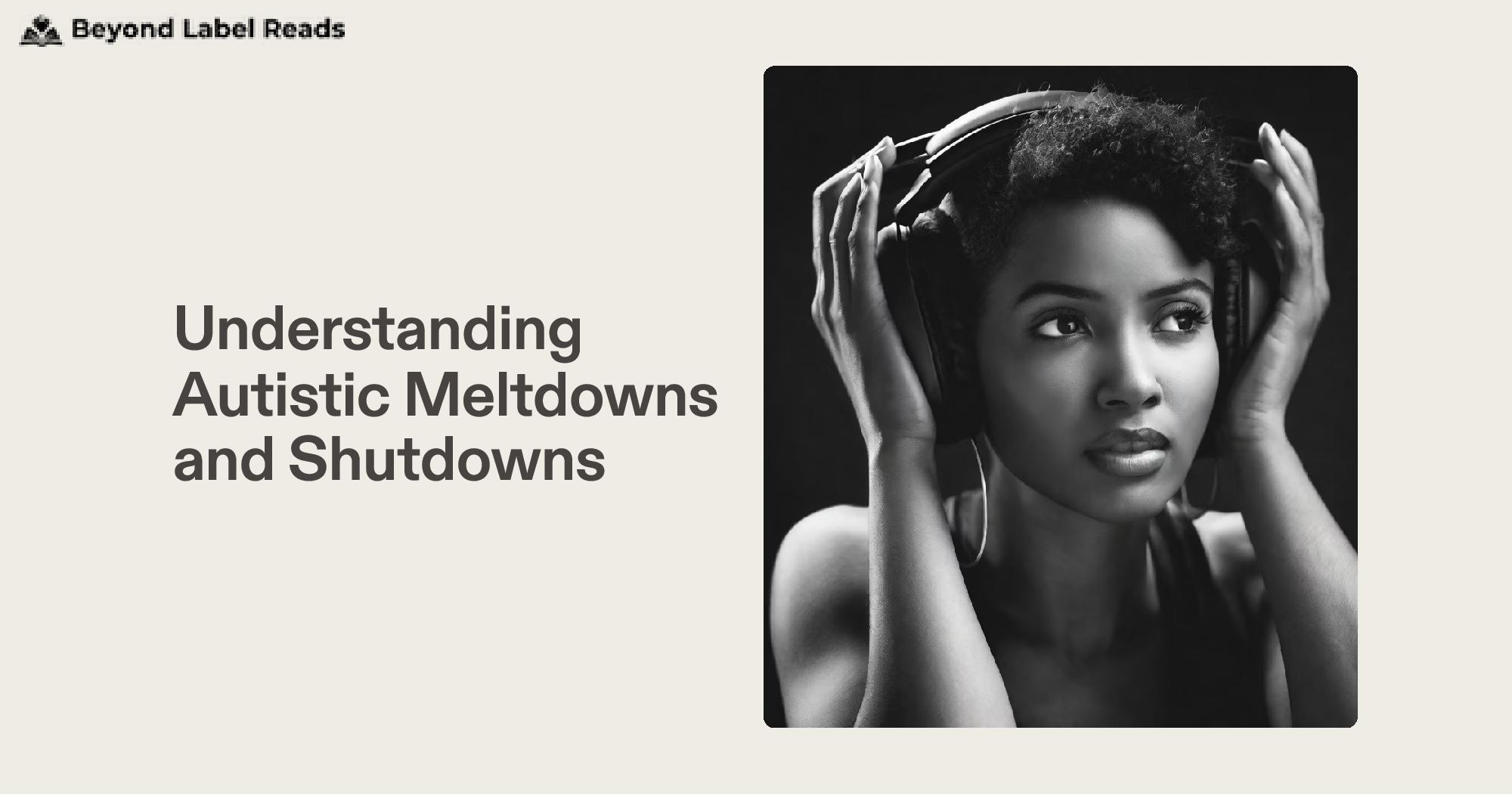 Understanding Autistic Meltdowns and Shutdowns