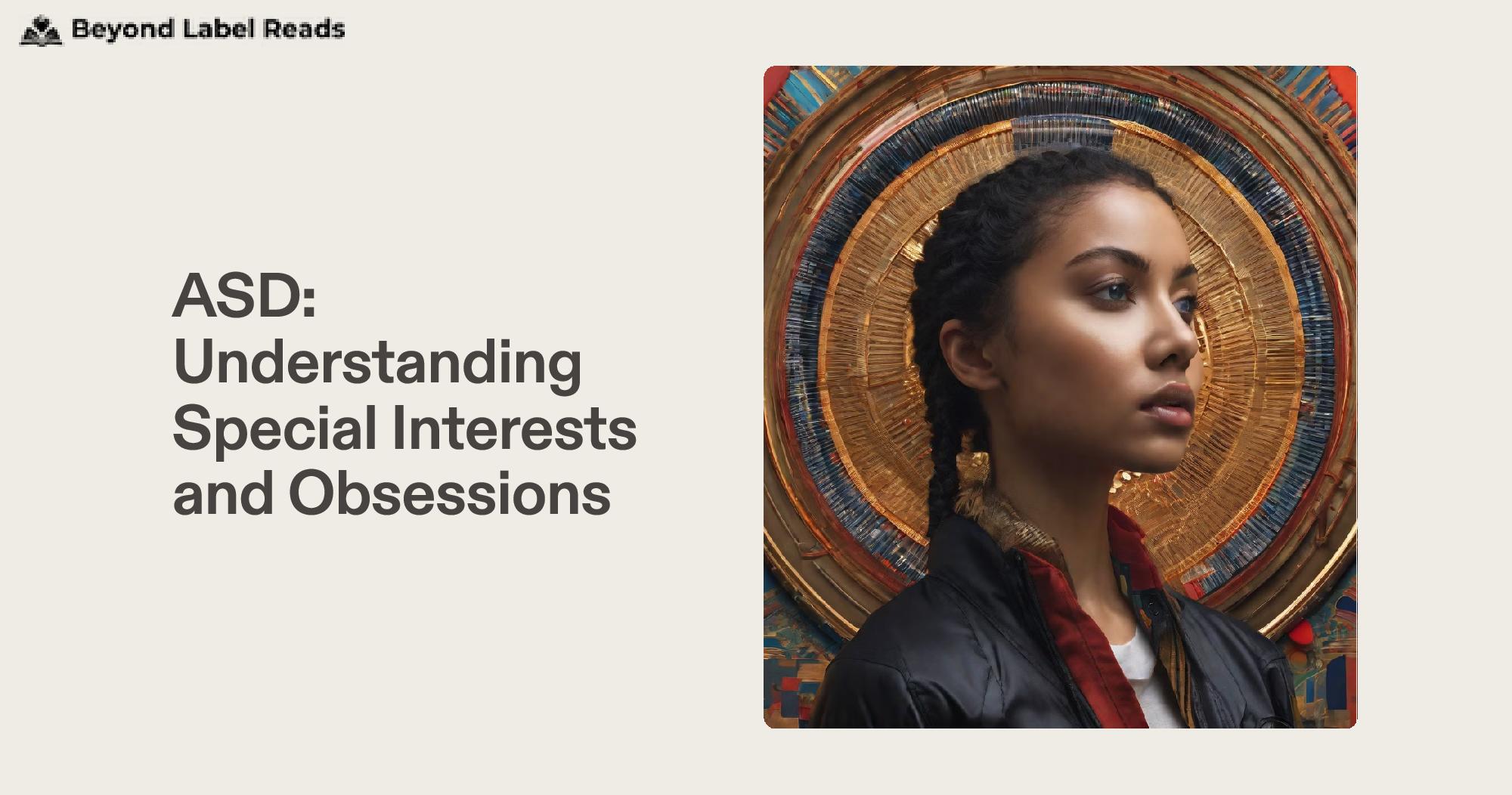 ASD: Understanding Special Interests and Obsessions