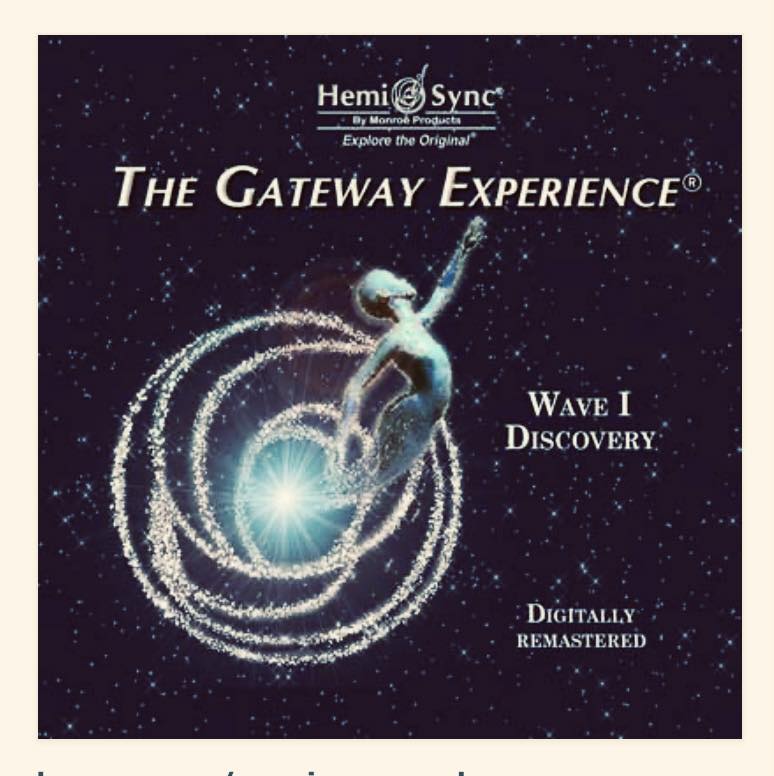 The Gateway Experience Hemi- Sync WAVES I-VIII.