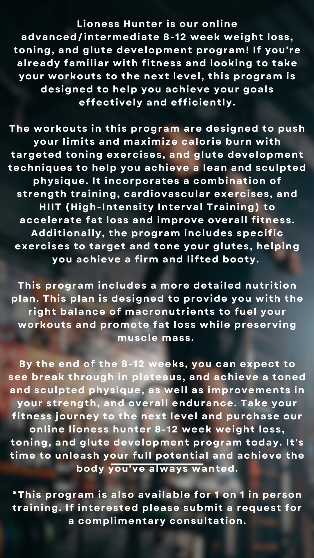 Lioness Hunter is our online advanced/intermediate 8-12 week weight loss, toning, and glute development program!