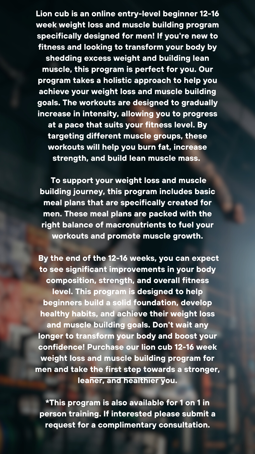 Lion cub is an online entry-level beginner 12-16 week weight loss and muscle building program specifically designed for men