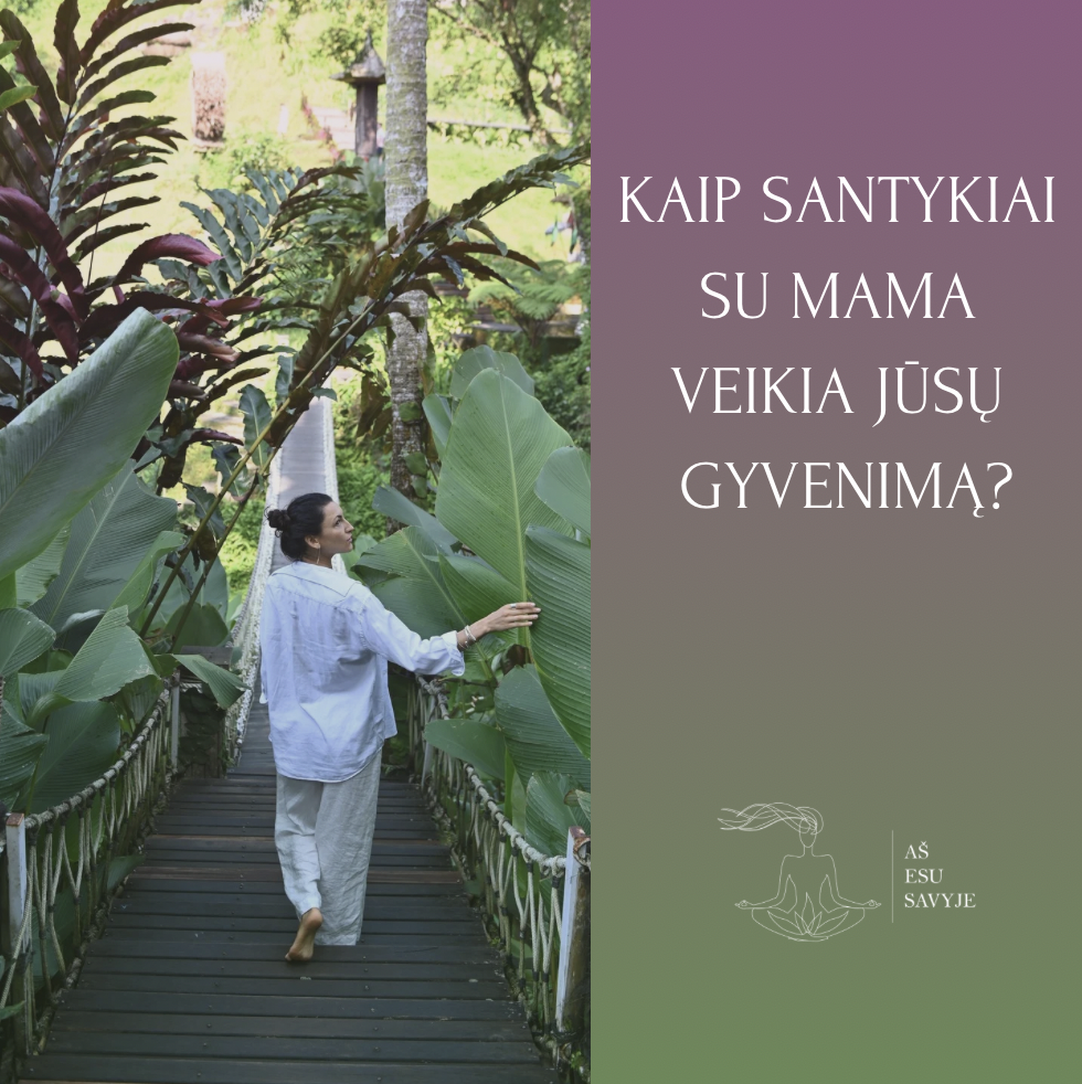 Kaip santykiai su mama veikia jūsų gyvenimą?