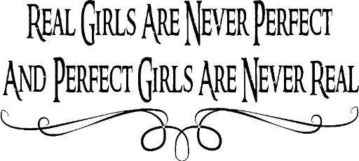 Real girls are never perfect and perfect girls are never real - Vinyl wall decal