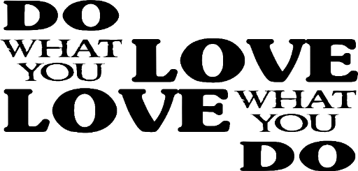 Do what you love, love what you do
