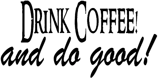 Drink Coffee and do good!