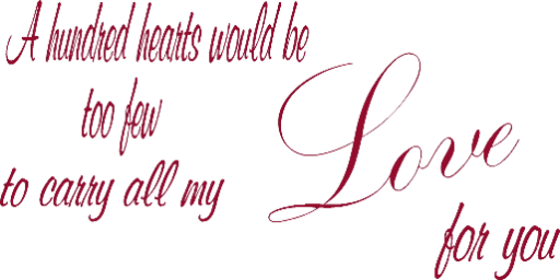 A hundred heart beats would be too few to carry all my love for you.