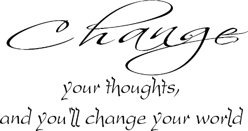 Change your thoughts, and you'll change the world