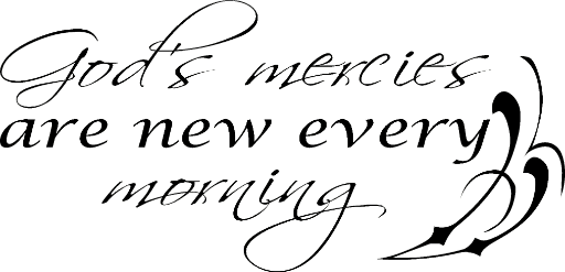 God's mercies are new every morning