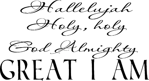 Hallelujah Holy holy God Almighty Great I Am