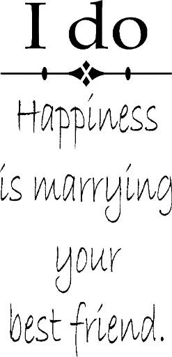 I do Happiness is marrying your best friend.