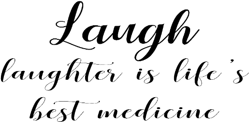 Laugh laughter is life's best medicine