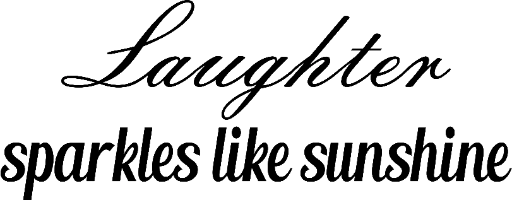 Laughter sparkles like sunshine