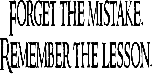 Forget the mistake. Remember the lesson.