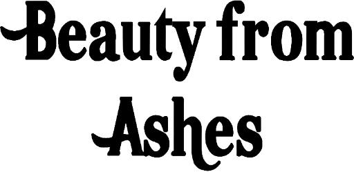 Beauty from Ashes