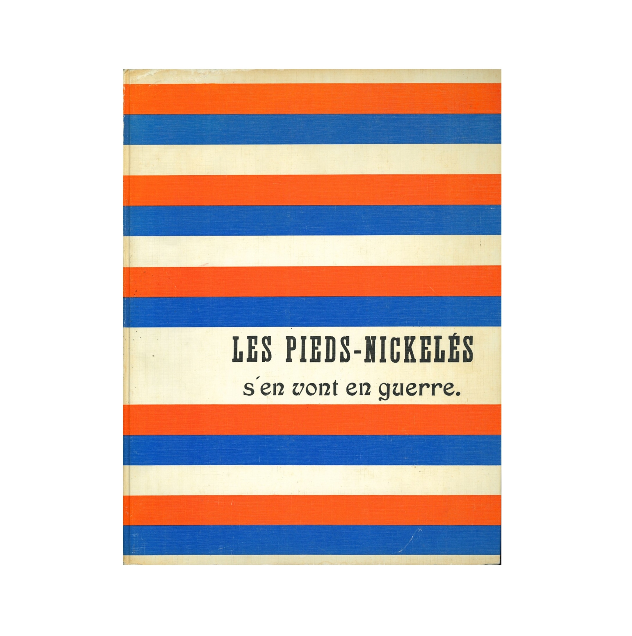 LES PIEDS-NICKELÉS S'EN VONT EN GUERRE 1913-1917