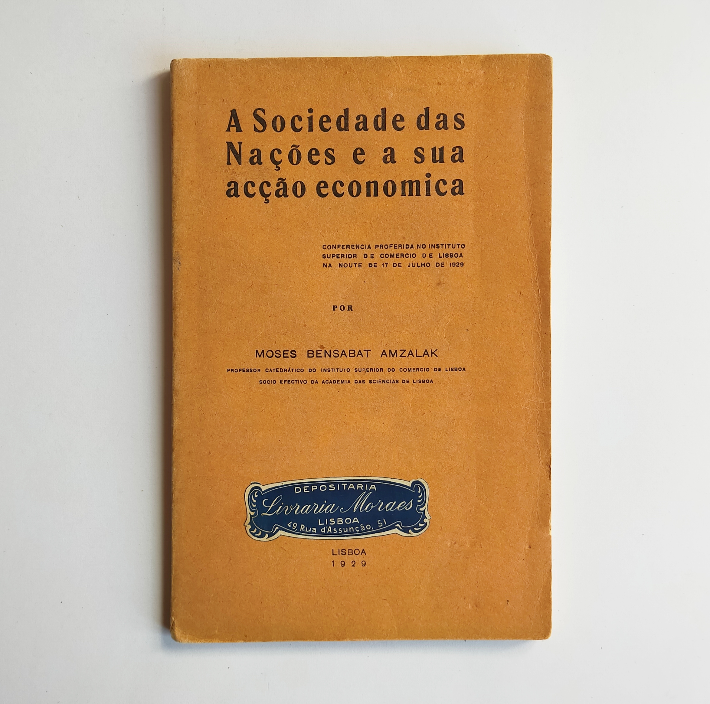 A SOCIEDADE DAS NAÇÕES E A SUA ACÇÃO ECONOMICA Conferencia proferida no instituto superior de comercio de Lisboa na noute de 17 de julho de 1929