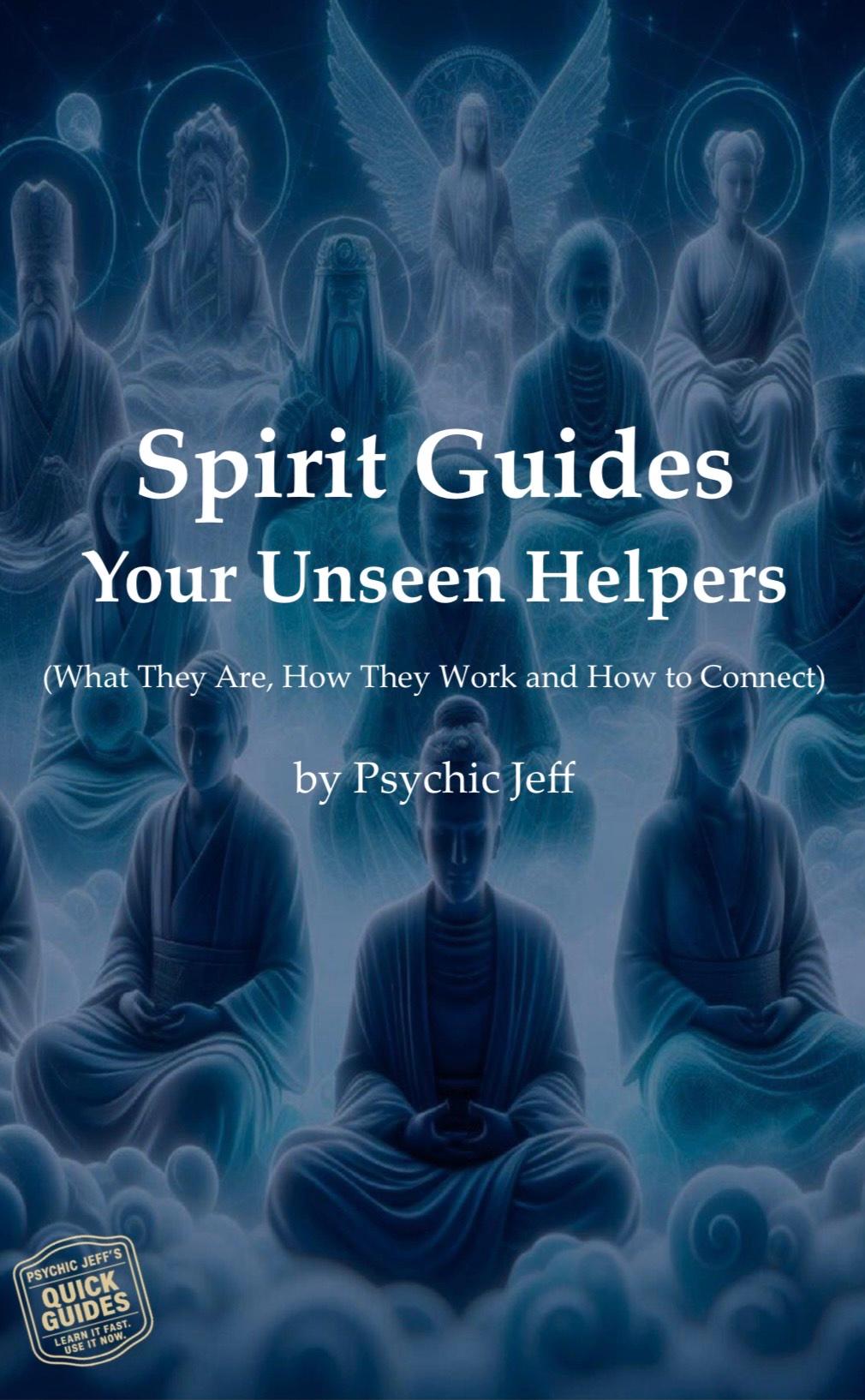 Spirit Guides: Your Unseen Helpers - A Psychic Jeff Quick Guide