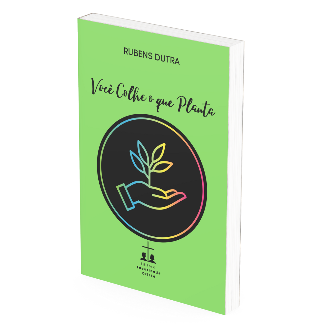 Você Colhe o que Planta