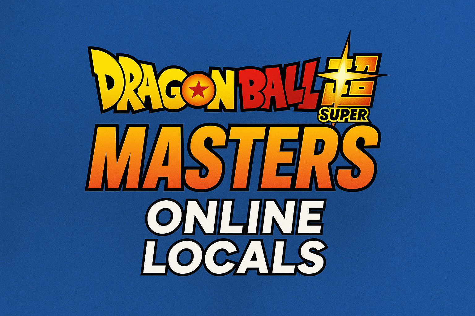 Dragon Ball Super Masters Online Locals
