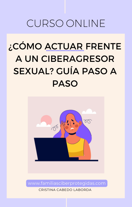 CURSO ONLINE: ¿CÓMO ACTUAR FRENTE A UN CIBERAGRESOR SEXUAL? GUÍA PASO A PASO