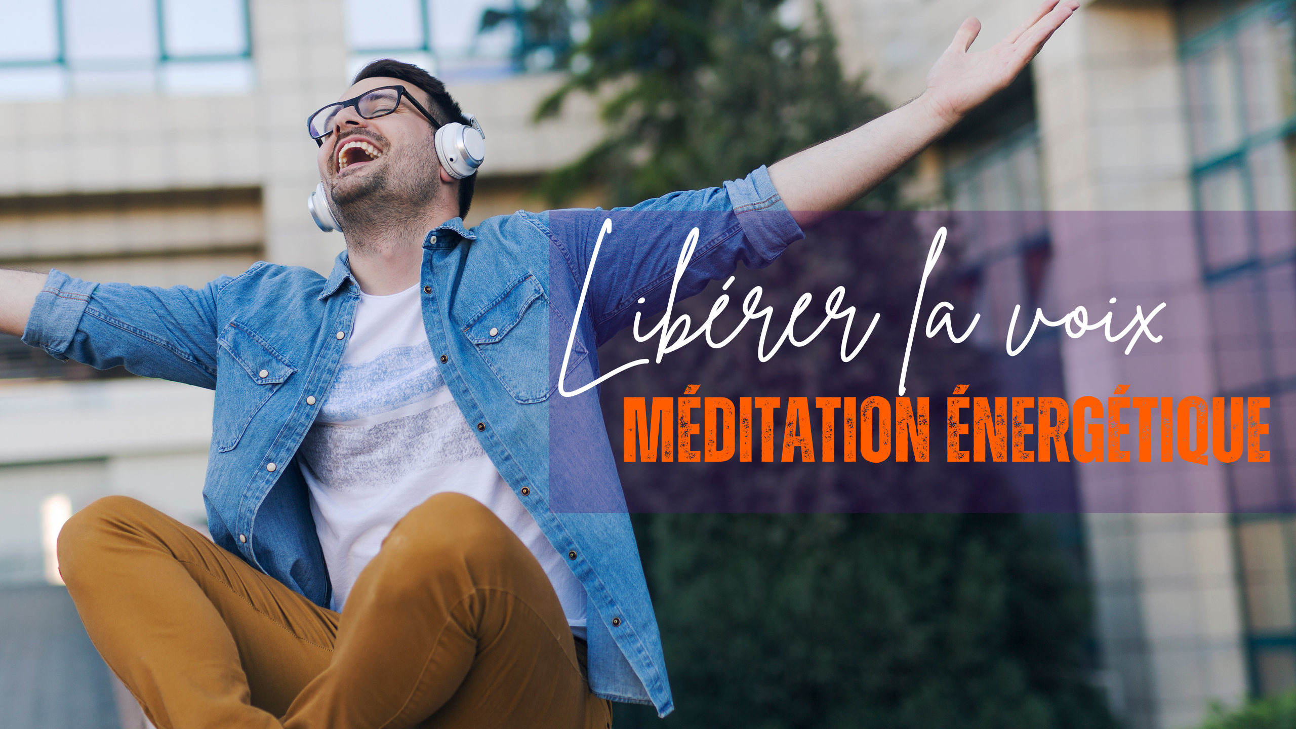 LIBERER LA VOIX: Méditation énergétique guidée
